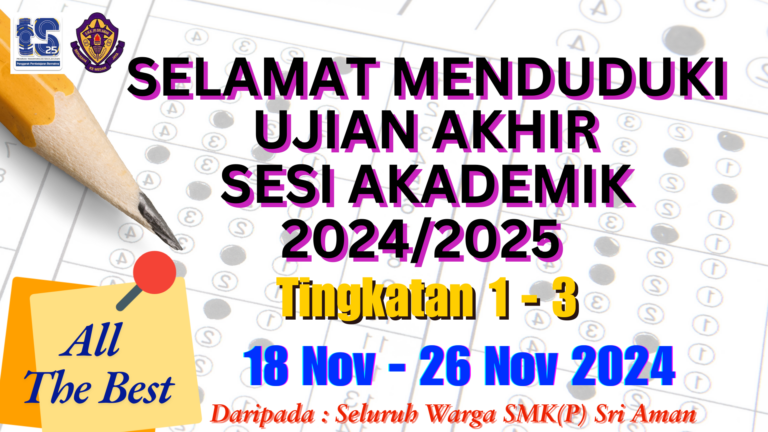 SELAMAT MENDUDUKI UJIAN AKHIR SESI AKADEMIK 2024/2025 TINGKATAN 1-3